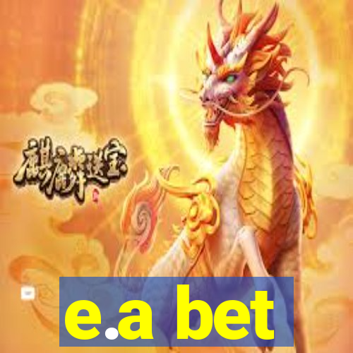 e.a bet